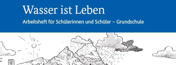 Wasser: Unterrichtsheft Wasser ist Leben - Arbeitsheft für Schülerinnen und Schüler (Grundschule)