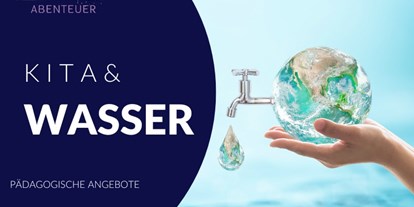 Wasserprojekt - WasserKinder: Wasserprojekt in KITA´s - Waiblingen - Pädagogische Angebote zum Thema Wasser in der Kita