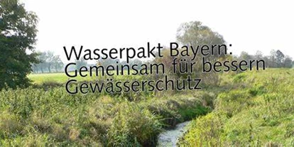 Wasserprojekt - Deggendorf - Wasserpakt Bayern - Gewässerschutz in der Landwirtschaft